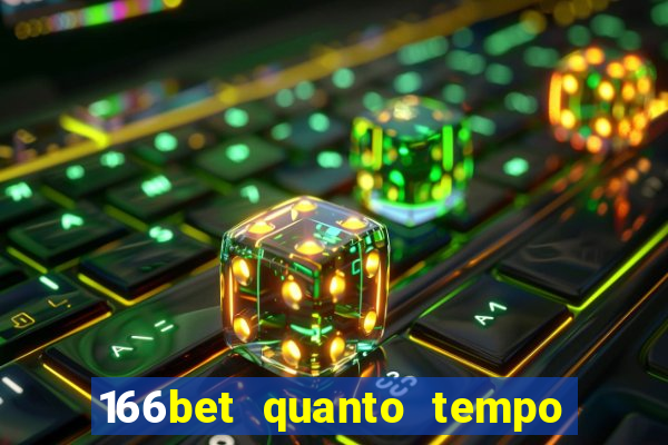 166bet quanto tempo demora para cair na conta